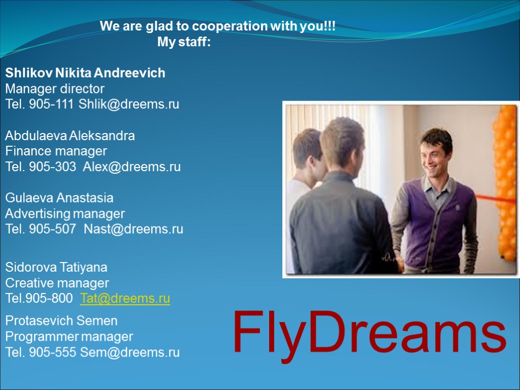 We are glad to cooperation with you!!! My staff: Shlikov Nikita Andreevich Manager director
